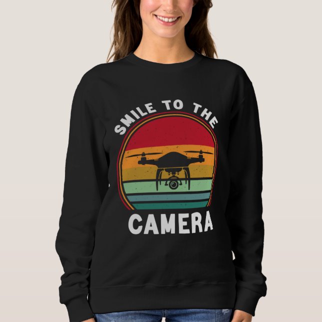Drone Pilot Smile To The Camera FPV Quadcopter Sweatshirt (Front)