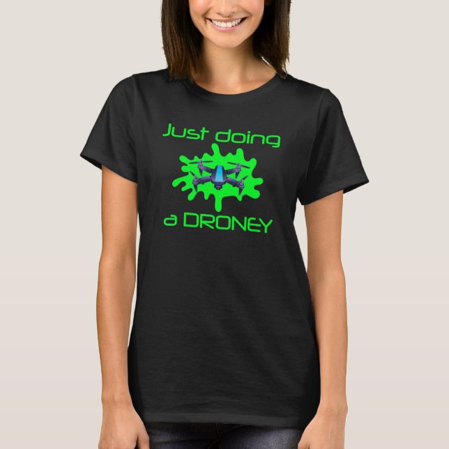Drone Quadcopter Drones Just Doing A Droney Uav T-Shirt (Front)
