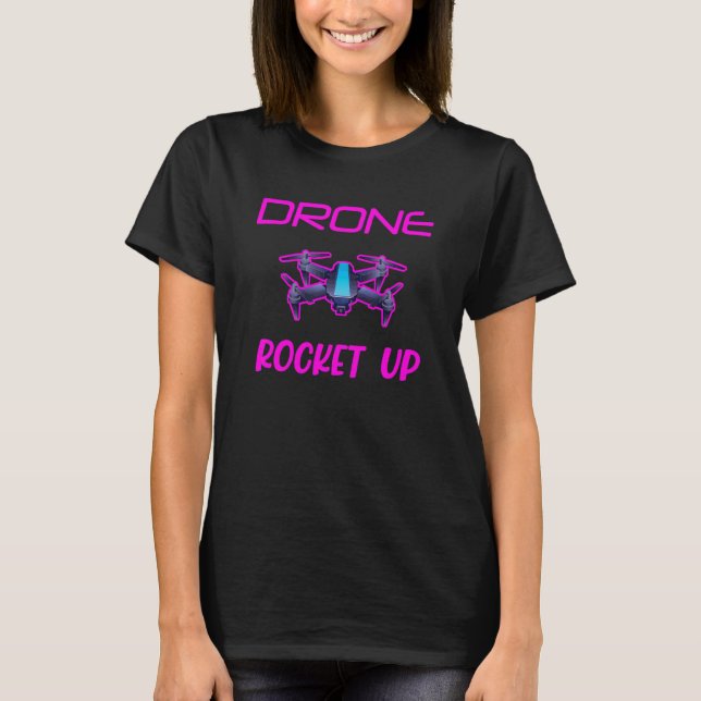 Drone Rocket Up Quadcopter Drones Drone Pilot Uav T-Shirt (Front)