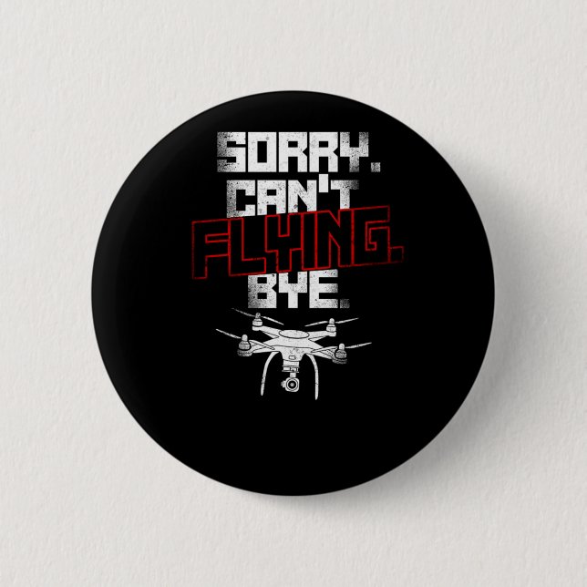 Drone Sorry Cant Flying Bye Drone Pilot 6 Cm Round Badge (Front)