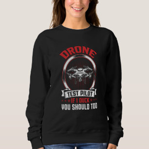 Drone Test Pilot Enthusiasts Wings If I Duck you S Sweatshirt