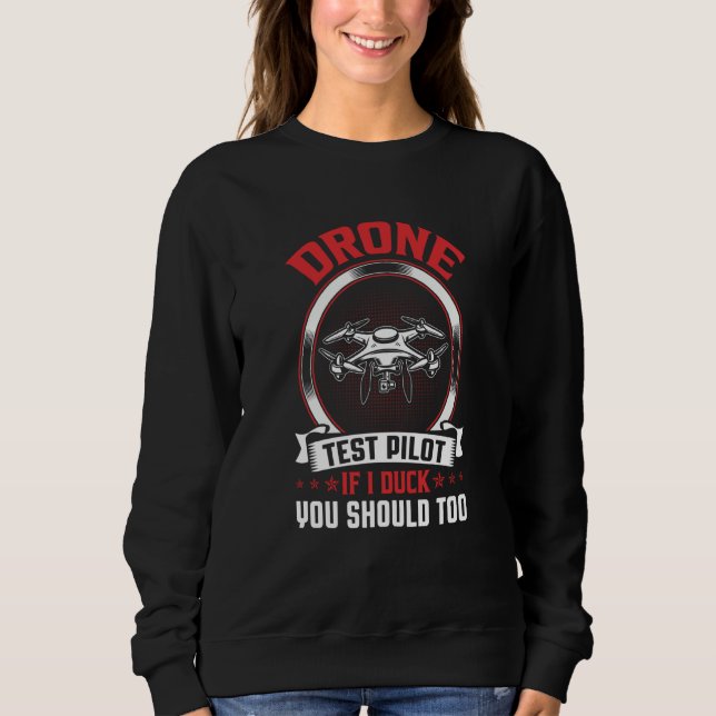 Drone Test Pilot Enthusiasts Wings If I Duck you S Sweatshirt (Front)