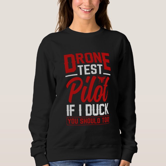 Drone Test Pilot Enthusiasts Wings If I Duck you S Sweatshirt (Front)