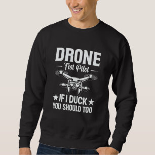 Drone Test Pilot Enthusiasts Wings If I Duck you S Sweatshirt
