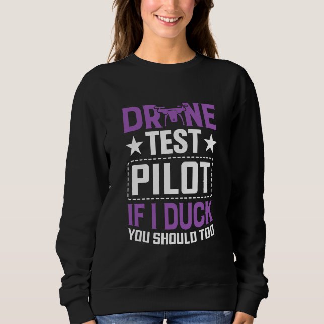 Drone Test Pilot Enthusiasts Wings If I Duck you S Sweatshirt (Front)
