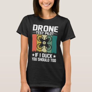 Drone Test Pilot Enthusiasts Wings If I Duck you S T-Shirt