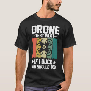 Drone Test Pilot Enthusiasts Wings If I Duck you S T-Shirt