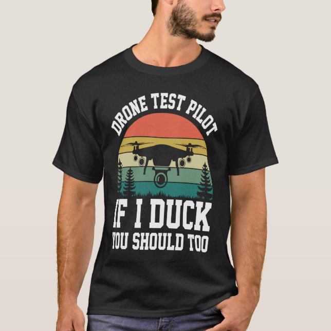 Drone Test Pilot Enthusiasts Wings If I Duck you S T-Shirt (Front)