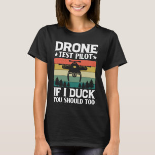 Drone Test Pilot Enthusiasts Wings If I Duck you S T-Shirt