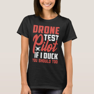 Drone Test Pilot Enthusiasts Wings If I Duck you S T-Shirt