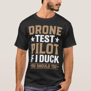Drone Test Pilot Enthusiasts Wings If I Duck you S T-Shirt