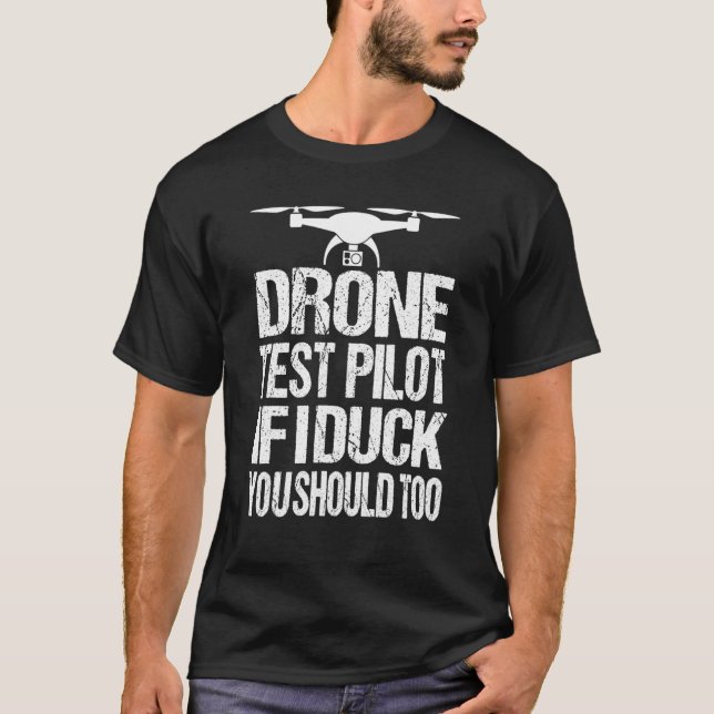Drone Test Pilot If I Duck You Should Too Drone Pi T-Shirt (Front)