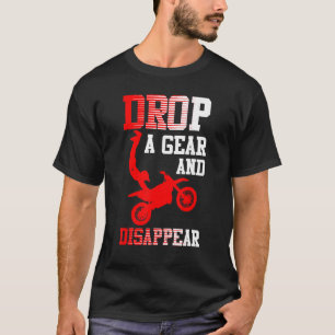 Drop A Gear And Disappear Motocross Motorcycle T-Shirt