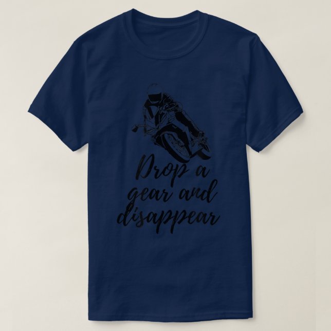 Drop a Gear and Disappear Motorcycle Rider Moto Bi T-Shirt (Design Front)