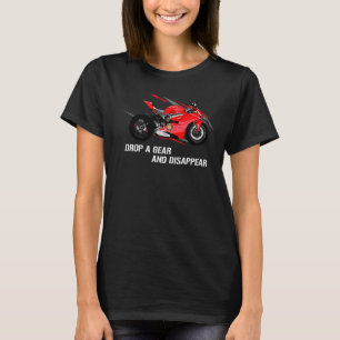 Drop A Gear And Disappear  Motorsport Bike Motorcy T-Shirt