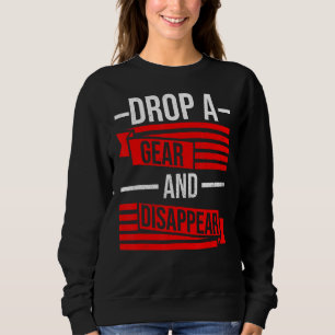 Drop A Gear And Disappear Race Racing Drift Car G Sweatshirt