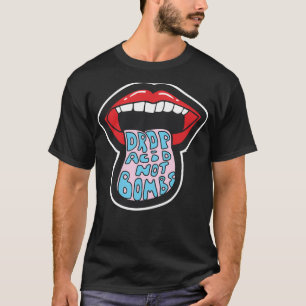 Drop Acid Not Bombs Gift  T-Shirt