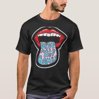 Drop Acid Not Bombs Gift  T-Shirt