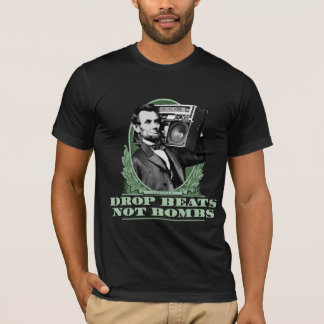 Drop Beats Not Bombs Abe Lincoln Quote T-Shirt