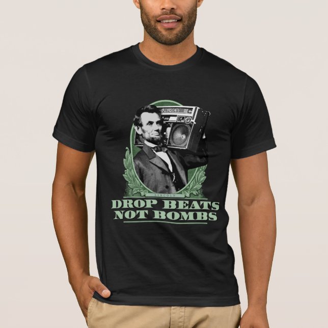 Drop Beats Not Bombs Abe Lincoln Quote T-Shirt (Front)