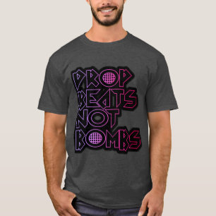 drop beats not bombs shirt