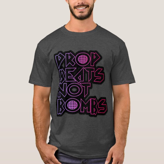 drop beats not bombs shirt (Front)
