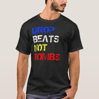 DROP, BEATS, NOT, BOMBS T-Shirt