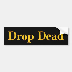 Drop-Dead Bumper Sticker