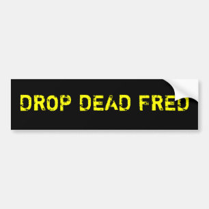 Drop Dead Fred Bumper Sticker