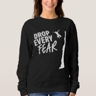 Drop Every Fear Cliff Diving Cliff Jumper Cliff Ju Sweatshirt