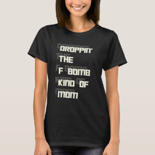 Drop F Bomb Kind Droppin' Mother's Day T-Shirt