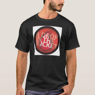 Drop in the Bucket T-Shirt