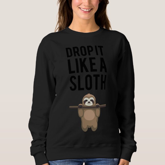 Drop It Like A Sloth 116 Sweatshirt (Front)
