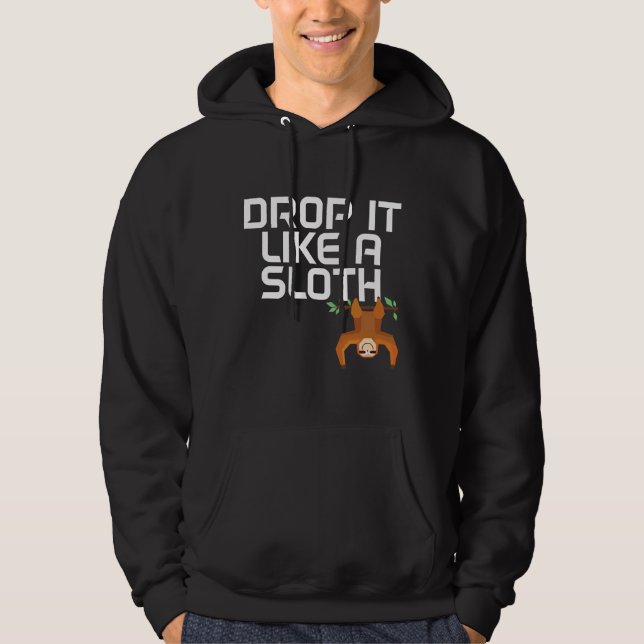 Drop It Like A Sloth Funny Sloth For Sloth Hoodie (Front)