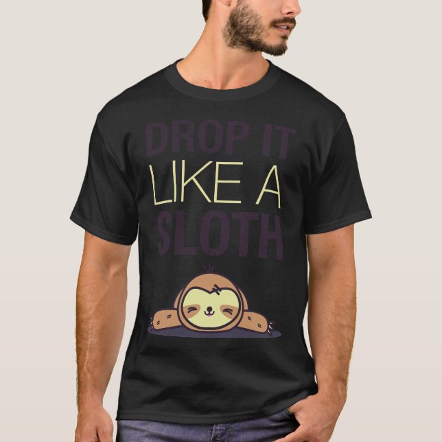 Drop It Like A Sloth Funny Sloth T-Shirt (Front)