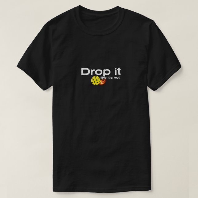 Drop it like its Hot T-Shirt (Design Front)