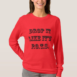 drop it like its pots T-Shirt