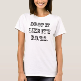 drop it like its pots T-Shirt