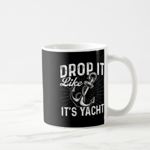 Drop It Like It's Yacht - Anchor Boating Boat Owne Coffee Mug
