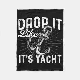 Drop It Like It's Yacht - Anchor Boating Boat Owne Fleece Blanket