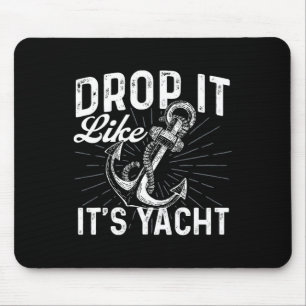 Drop It Like It's Yacht - Anchor Boating Boat Owne Mouse Pad