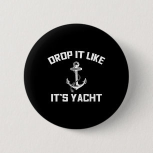 Drop It Like Its Yacht Funny Sailing Cruising 6 Cm Round Badge