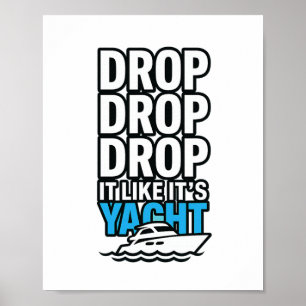Drop It Like It's Yacht Funny Yacht Boating Ship C Poster