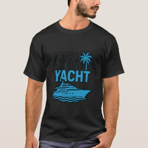 Drop It Like It's Yacht Funny Yacht Boating Ship C T-Shirt