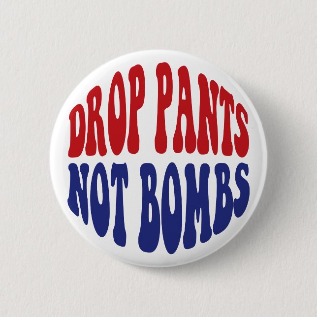 Drop Pants Not Bombs - Funny Anti War Slogan 6 Cm Round Badge (Front)