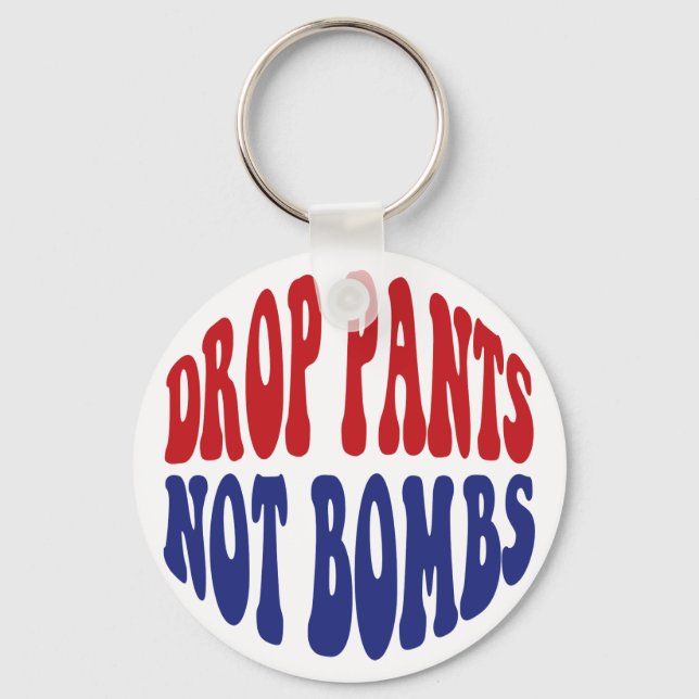 Drop Pants Not Bombs - Funny Anti War Slogan Key Ring (Front)