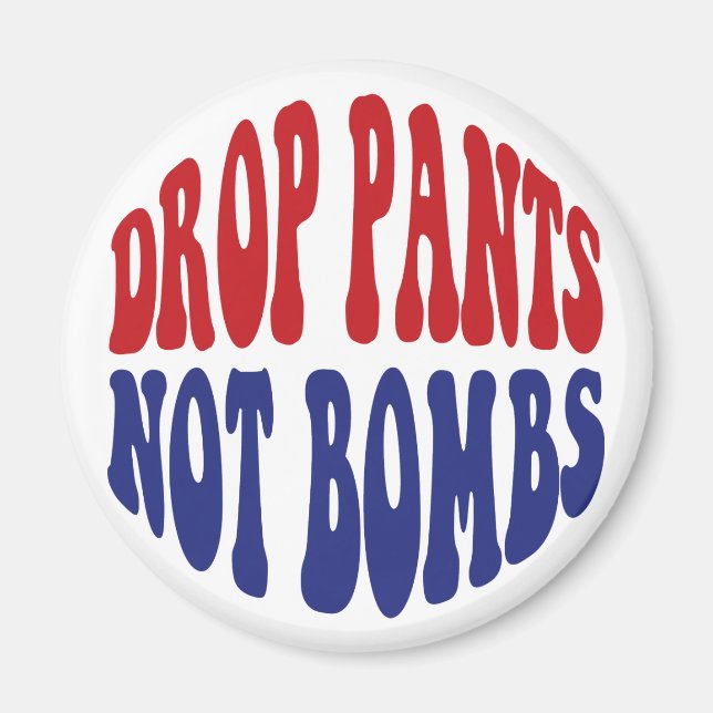 Drop Pants Not Bombs - Funny Anti War Slogan Magnet (Front)