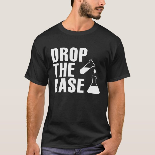 Drop The Base Science Research  Bio Chemistry T-Shirt (Front)