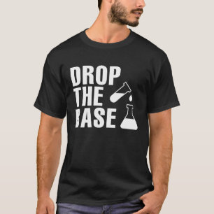Drop The Base Science Research Bio Chemistry T-Shirt