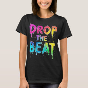 Drop The Beat Funny Colourful Techno Rave EDM Part T-Shirt